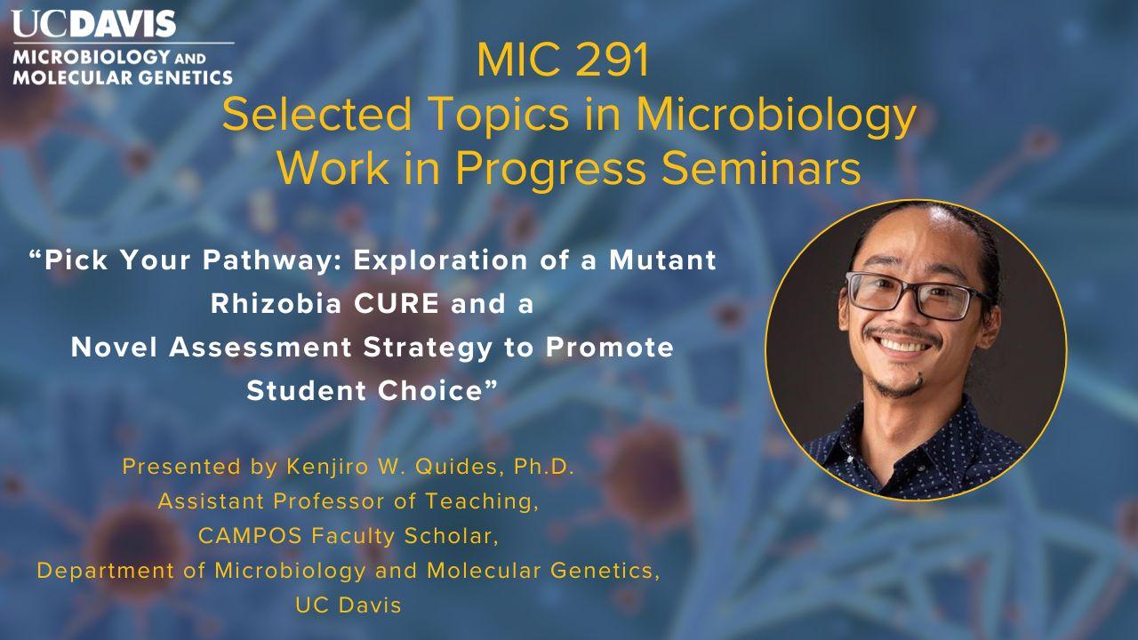 Kenjiro W. Quides, Ph.D., presenting MIC 291: Selected Topics of Microbiology, Work in Progress Seminar